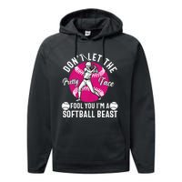 DonT Let The Pretty Face Fool You IM A Softball Beast Girl Performance Fleece Hoodie