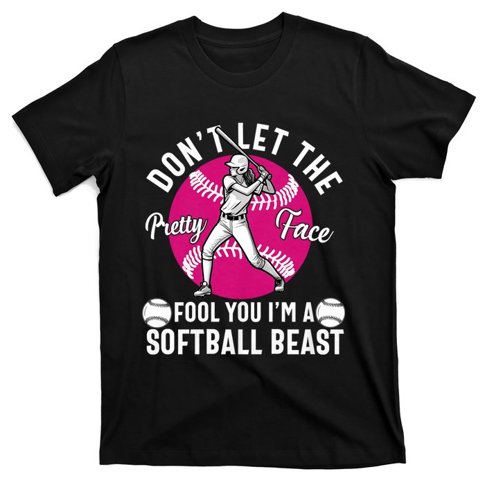 DonT Let The Pretty Face Fool You IM A Softball Beast Girl T-Shirt