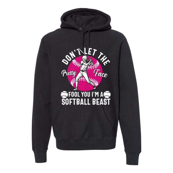 DonT Let The Pretty Face Fool You IM A Softball Beast Girl Premium Hoodie