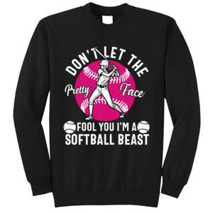 DonT Let The Pretty Face Fool You IM A Softball Beast Girl Tall Sweatshirt