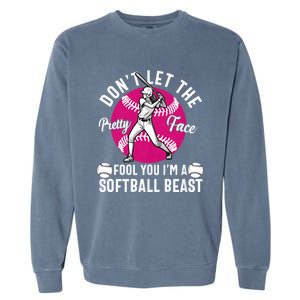 DonT Let The Pretty Face Fool You IM A Softball Beast Girl Garment-Dyed Sweatshirt