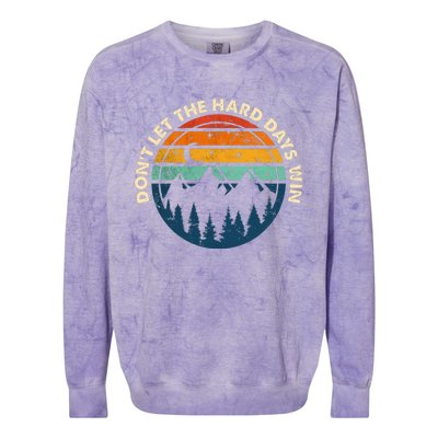 DonT Let The Hard Days Win Colorblast Crewneck Sweatshirt