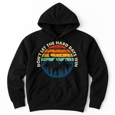 DonT Let The Hard Days Win Hoodie