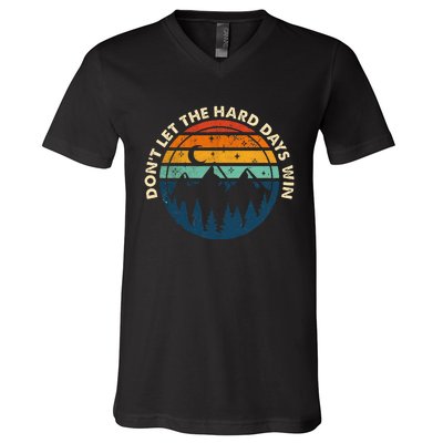 DonT Let The Hard Days Win V-Neck T-Shirt