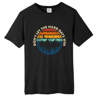 DonT Let The Hard Days Win Tall Fusion ChromaSoft Performance T-Shirt