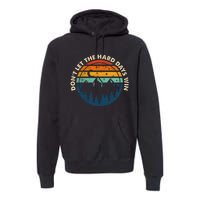 DonT Let The Hard Days Win Premium Hoodie