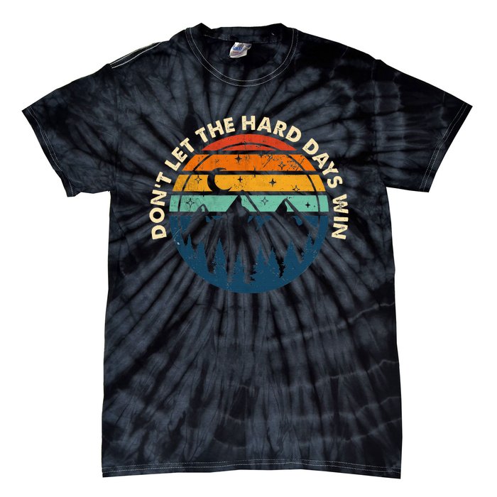 DonT Let The Hard Days Win Tie-Dye T-Shirt