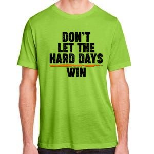 Dont Let The Hard Days Win Adult ChromaSoft Performance T-Shirt