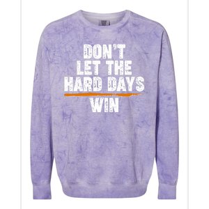 Dont Let The Hard Days Win Colorblast Crewneck Sweatshirt