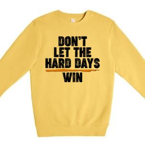 Dont Let The Hard Days Win Premium Crewneck Sweatshirt