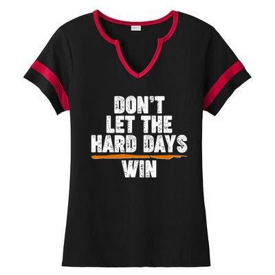 Dont Let The Hard Days Win Ladies Halftime Notch Neck Tee