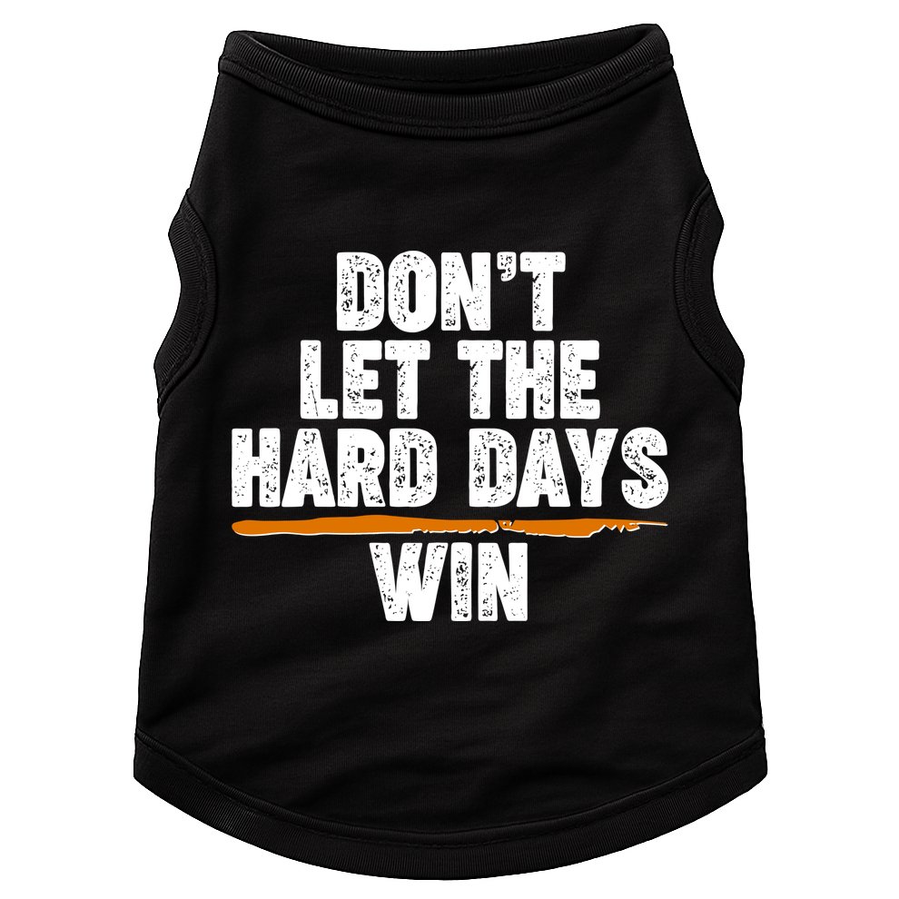 Dont Let The Hard Days Win Doggie Tank