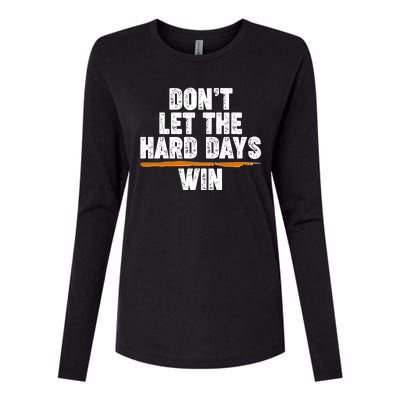 Dont Let The Hard Days Win Womens Cotton Relaxed Long Sleeve T-Shirt