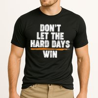 Dont Let The Hard Days Win Performance Shirt