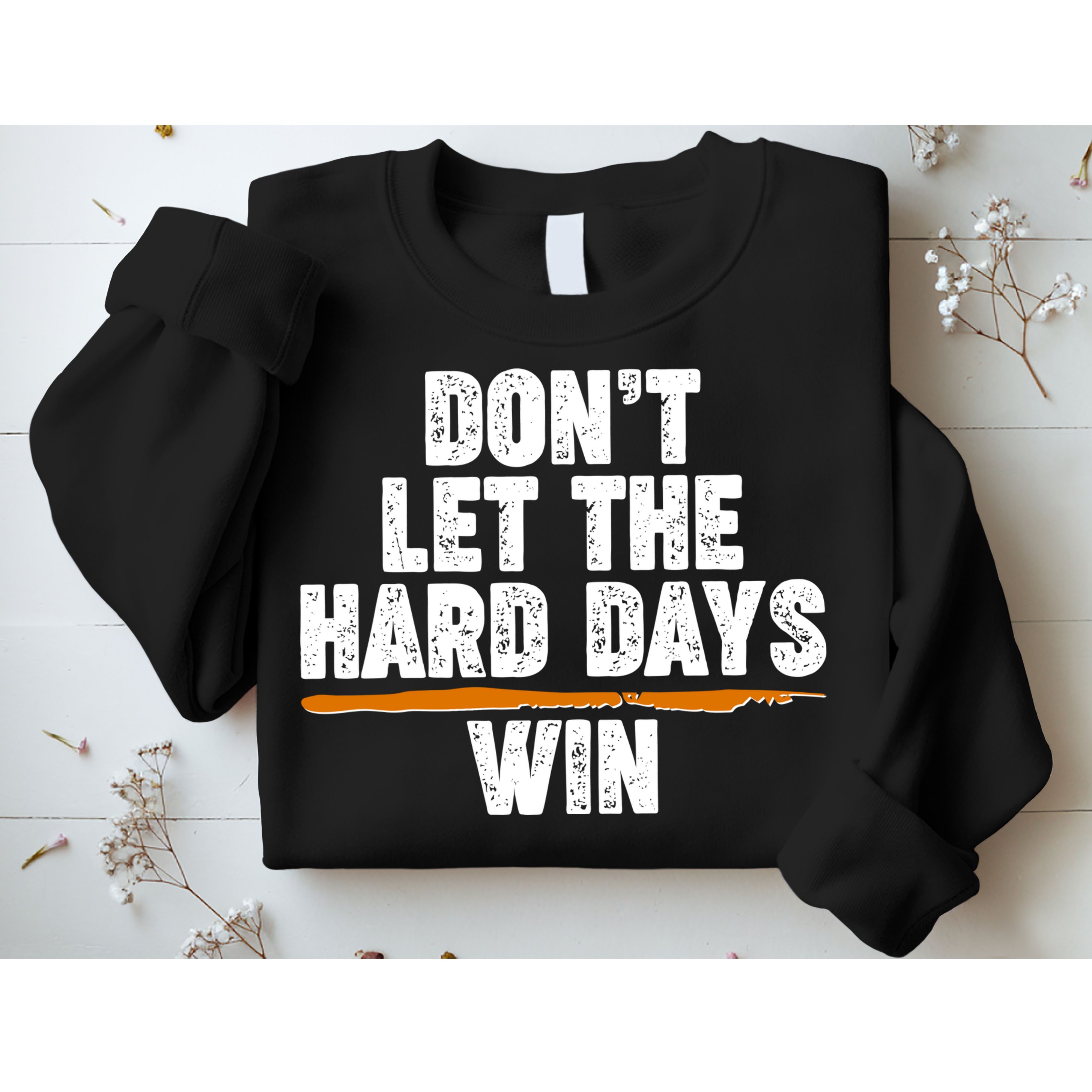 Dont Let The Hard Days Win Sweatshirt