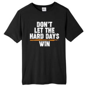 Dont Let The Hard Days Win Tall Fusion ChromaSoft Performance T-Shirt