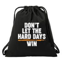 Dont Let The Hard Days Win Drawstring Bag