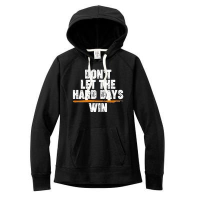 Dont Let The Hard Days Win Women's Fleece Hoodie