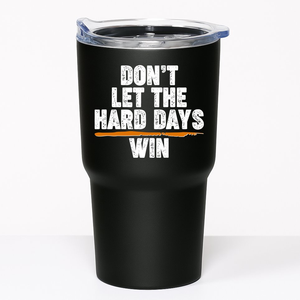 Dont Let The Hard Days Win Tumbler