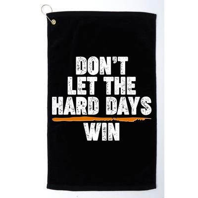 Dont Let The Hard Days Win Golf Towel