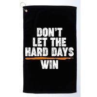 Dont Let The Hard Days Win Golf Towel