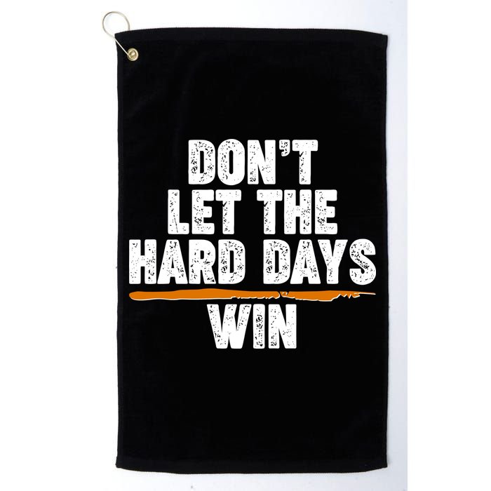Dont Let The Hard Days Win Golf Towel