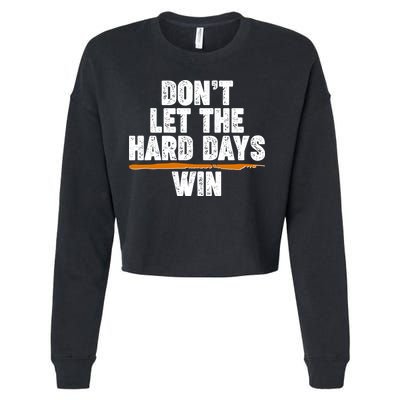 Dont Let The Hard Days Win Cropped Pullover Crew