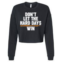 Dont Let The Hard Days Win Cropped Pullover Crew