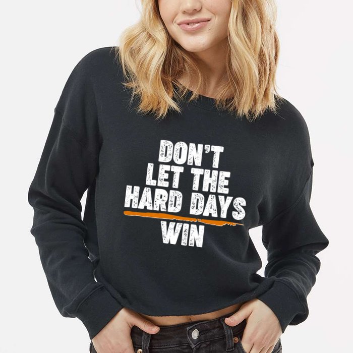 Dont Let The Hard Days Win Cropped Pullover Crew