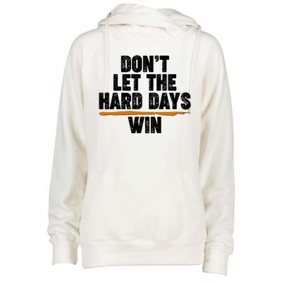 Dont Let The Hard Days Win Womens Funnel Neck Pullover Hood