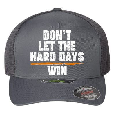 Dont Let The Hard Days Win Flexfit Unipanel Trucker Cap
