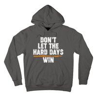 Dont Let The Hard Days Win Hoodie