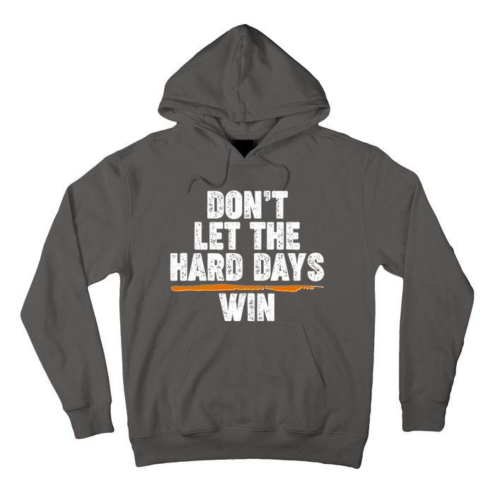 Dont Let The Hard Days Win Hoodie