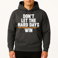 Dont Let The Hard Days Win Hoodie