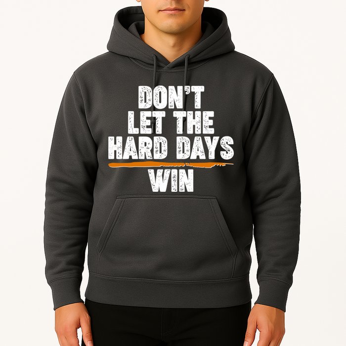 Dont Let The Hard Days Win Hoodie