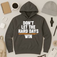 Dont Let The Hard Days Win Hoodie