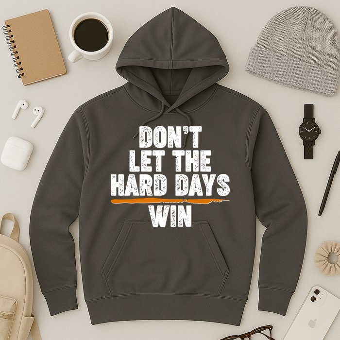 Dont Let The Hard Days Win Hoodie