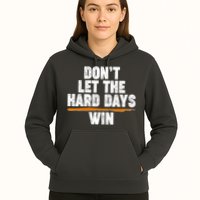 Dont Let The Hard Days Win Hoodie