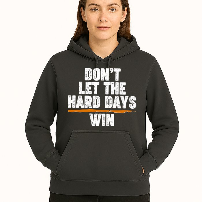 Dont Let The Hard Days Win Hoodie