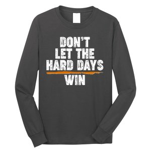 Dont Let The Hard Days Win Long Sleeve Shirt