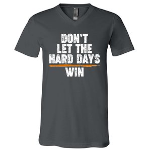 Dont Let The Hard Days Win V-Neck T-Shirt