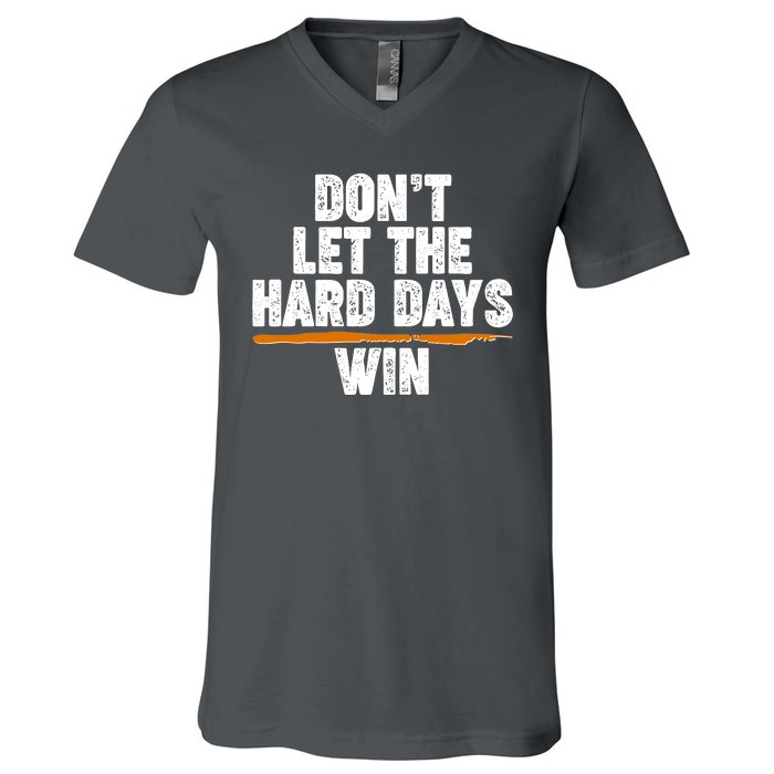 Dont Let The Hard Days Win V-Neck T-Shirt