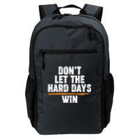 Dont Let The Hard Days Win Daily Commute Backpack