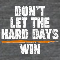 Dont Let The Hard Days Win Button
