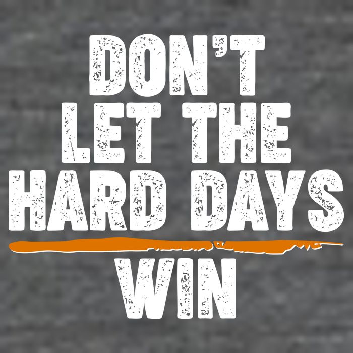 Dont Let The Hard Days Win Button