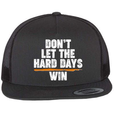 Dont Let The Hard Days Win Flatbill Hat