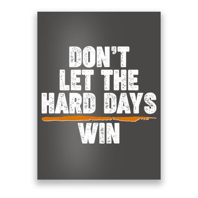 Dont Let The Hard Days Win Poster