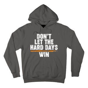 Dont Let The Hard Days Win Tall Hoodie