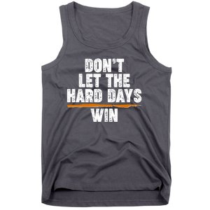 Dont Let The Hard Days Win Tank Top