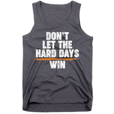 Dont Let The Hard Days Win Tank Top